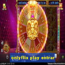 onlyflix play entrar